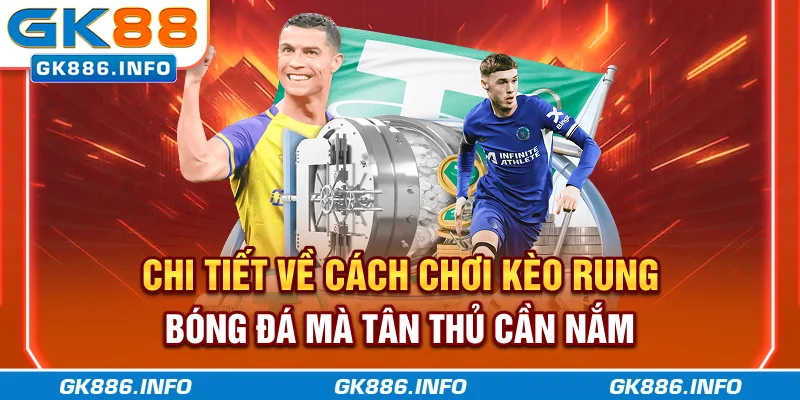Chi tiết về cách chơi kèo rung bóng đá mà tân thủ cần nắm