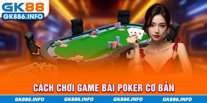 Cách chơi game bài Poker cơ bản