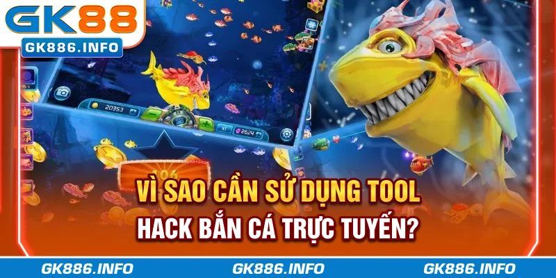 Vì sao cần sử dụng tool hack Bắn Cá trực tuyến?