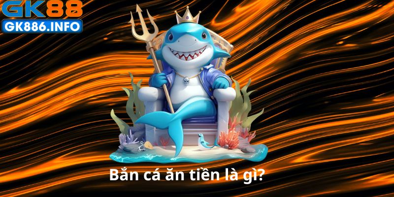 ban-ca-an-tien-la-gi